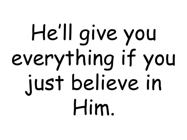 Just believe in HimJust believe in Him