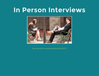 In Person Interviews
https://www.flickr.com/photos/sepblog/3676361977/
 