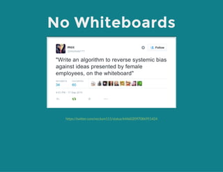 No Whiteboards
https://twitter.com/mcclure111/status/644602097086951424
 