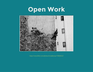 Open Work
https://www.flickr.com/photos/mrsdalloway/73002012/
 