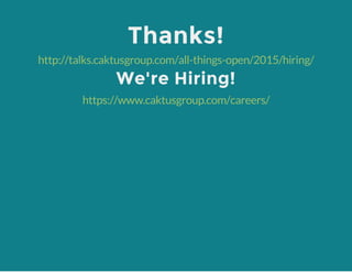 Thanks!
http://talks.caktusgroup.com/all-things-open/2015/hiring/
We're Hiring!
https://www.caktusgroup.com/careers/
 