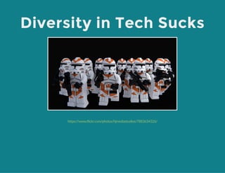 Diversity in Tech Sucks
https://www.flickr.com/photos/hjmediastudios/7883634326/
 