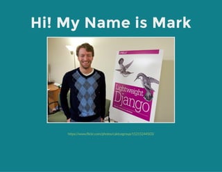 Hi! My Name is Mark
https://www.flickr.com/photos/caktusgroup/15215244503/
 