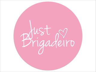 Just
Brigadeiro^
 