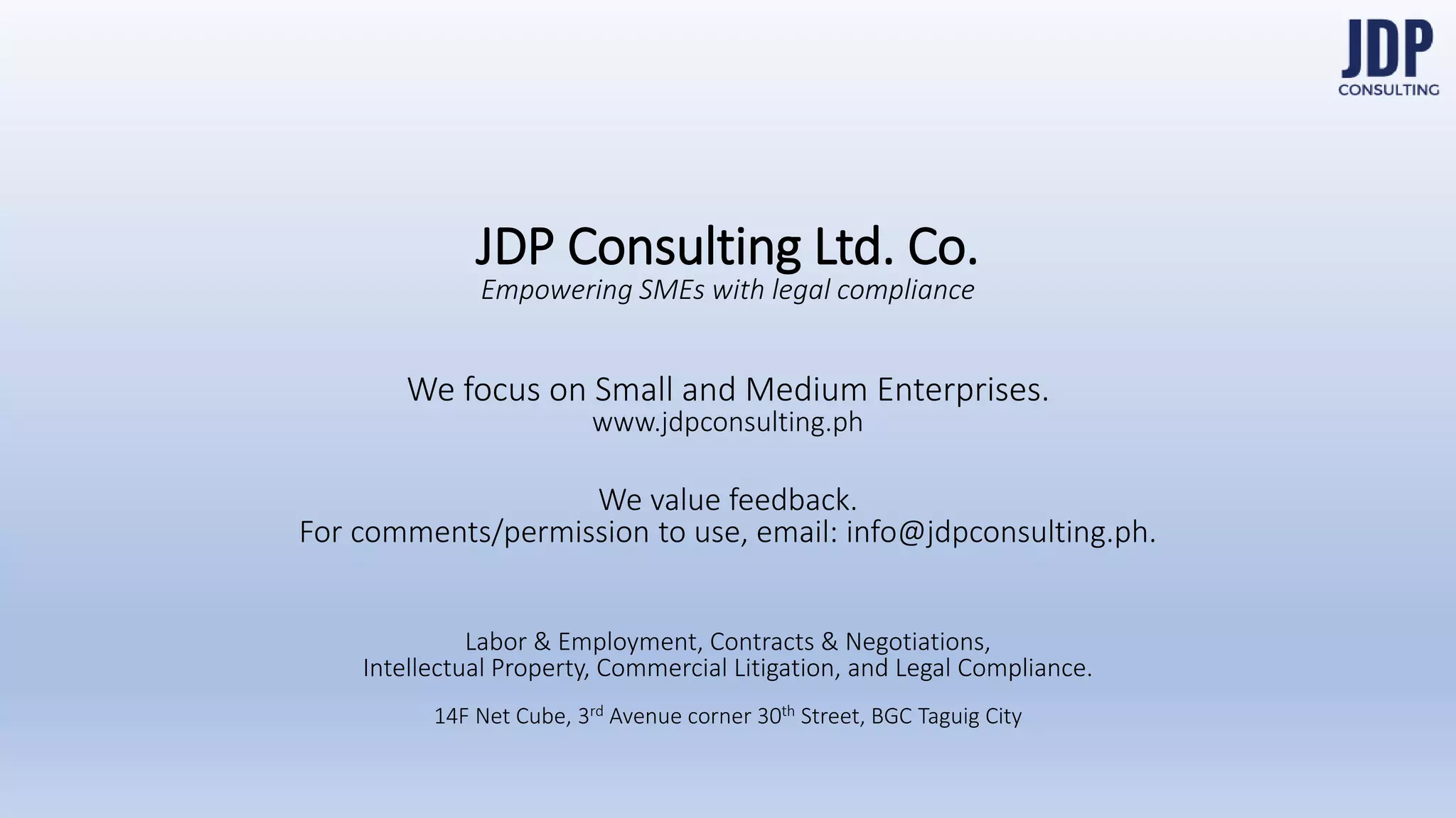 For more information, please visit
www.laborlaw.ph
We value feedback. �
For comments or permission to use slides,
send us an email: info@jdpconsulting.ph.
LABORLAW
 