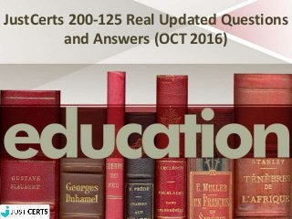 JustCerts 200-125 Real Updated Questions
and Answers (OCT 2016)
 