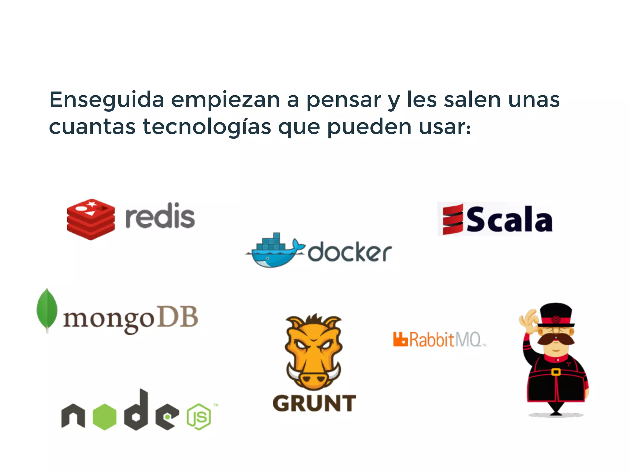 Enseguida empiezan a pensar y les salen unas
cuantas tecnologías que pueden usar:
 
