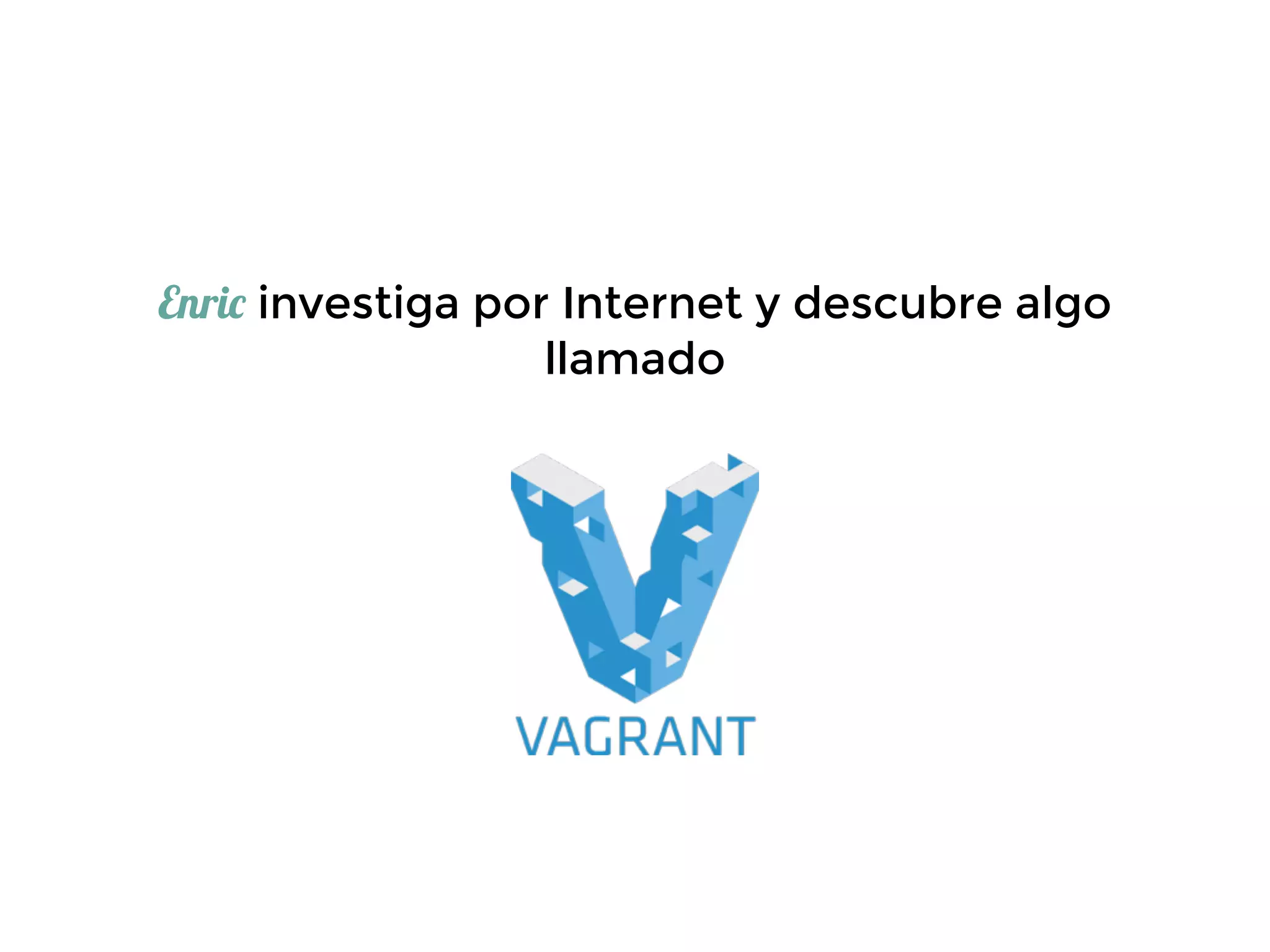 Enric investiga por Internet y descubre algo
llamado
 