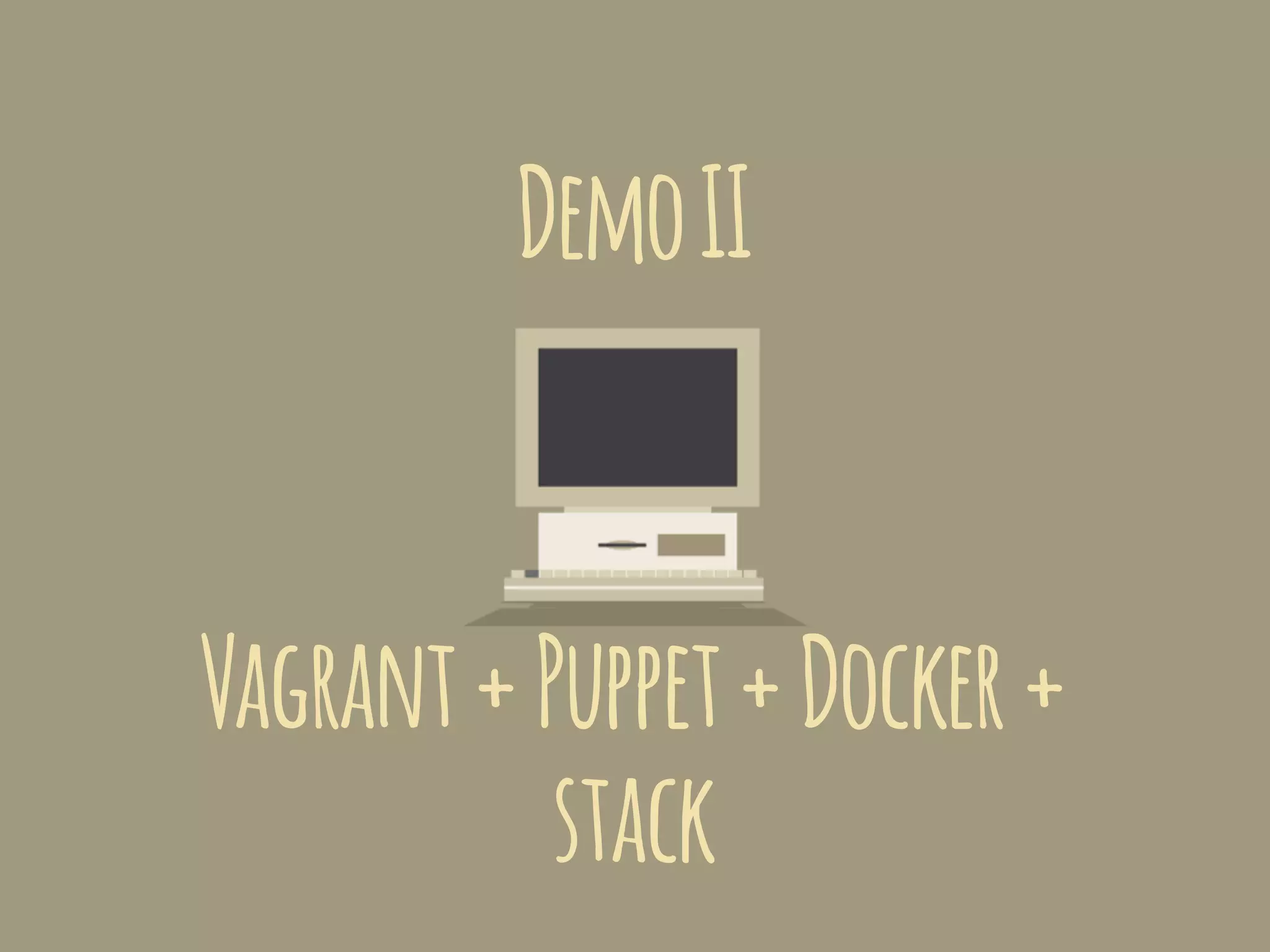 Vagrant+Puppet+Docker+
stack
DemoII
 