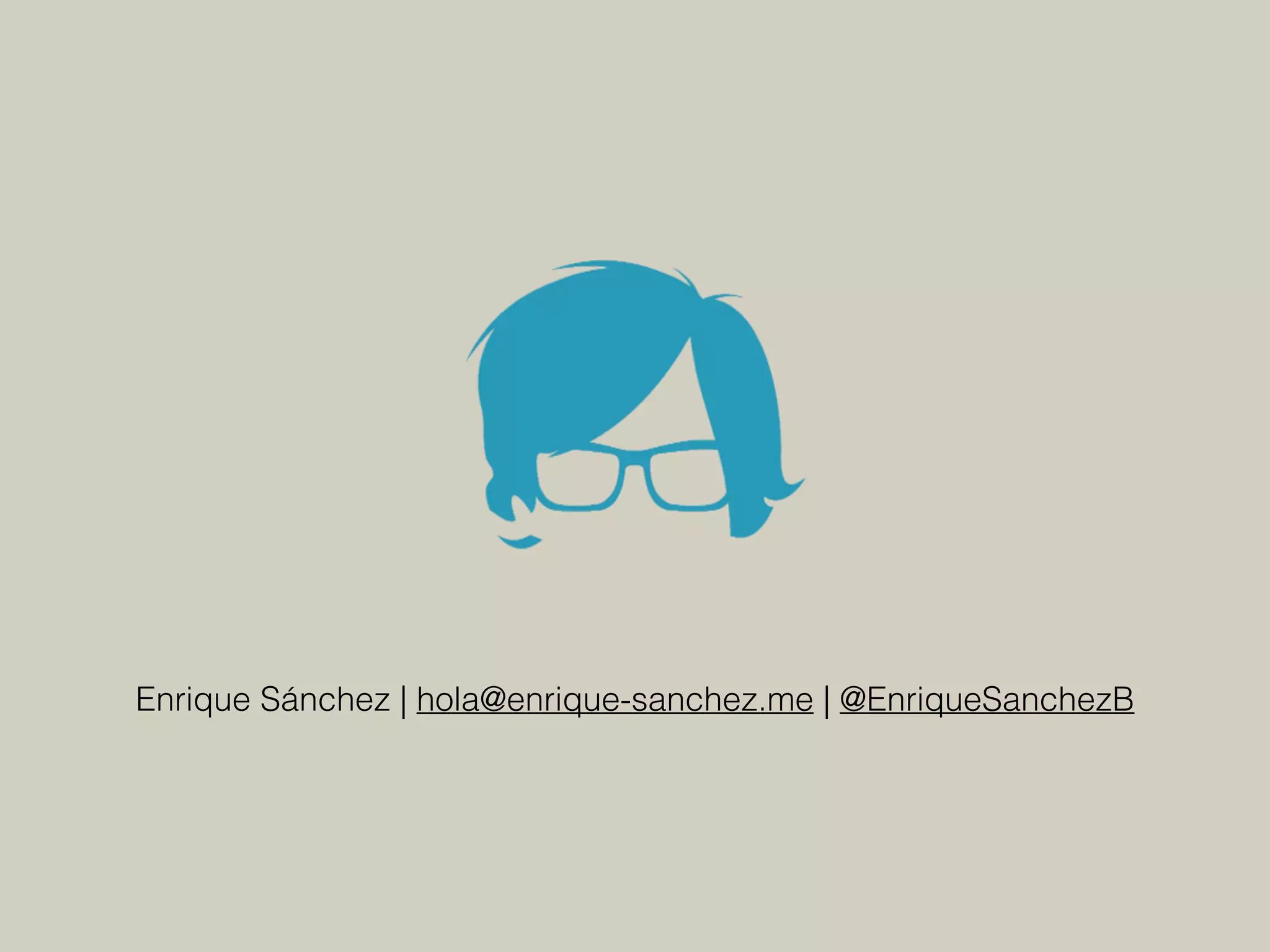 Enrique Sánchez | hola@enrique-sanchez.me | @EnriqueSanchezB
 