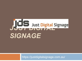 JUST DIGITAL
SIGNAGE
https://justdigitalsignage.com.au/
 