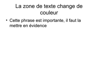 La zone de texte change de couleur Cette phrase est importante, il faut la mettre en évidence