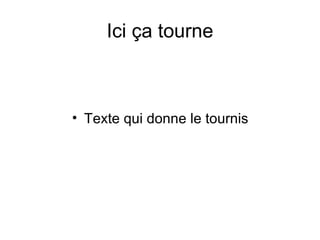 Ici ça tourne Texte qui donne le tournis
