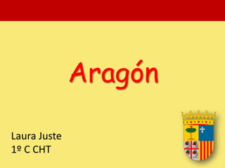 Aragón 
Laura Juste 
1º C CHT 
 