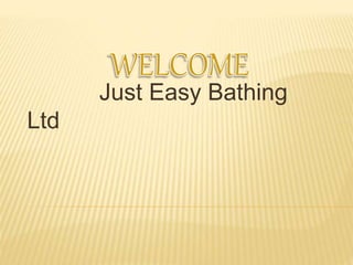 Just Easy Bathing
Ltd
 