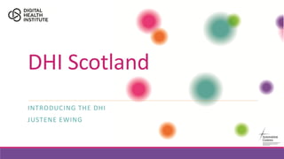 DHI Scotland
INTRODUCING THE DHI
JUSTENE EWING
 