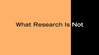What Research Is Not
 