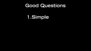 Good Questions

1.Simple
 