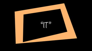 “IT”
 