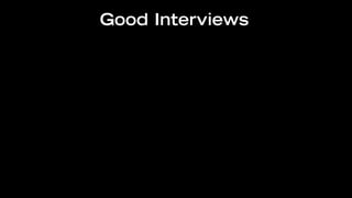 Good Interviews
 