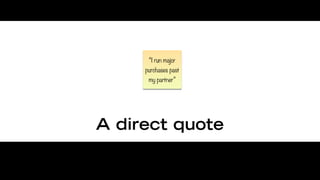 “I run major
     purchases past
      my partner”




A direct quote
 