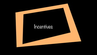 Incentives
 