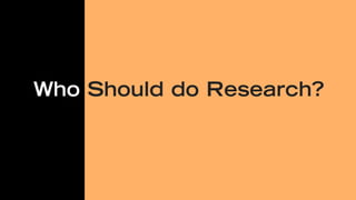 Who Should do Research?
 