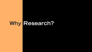 Why Research?
 