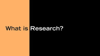 What is Research?
 