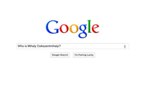 Who is Mihaly Csikszentmihalyi?
 