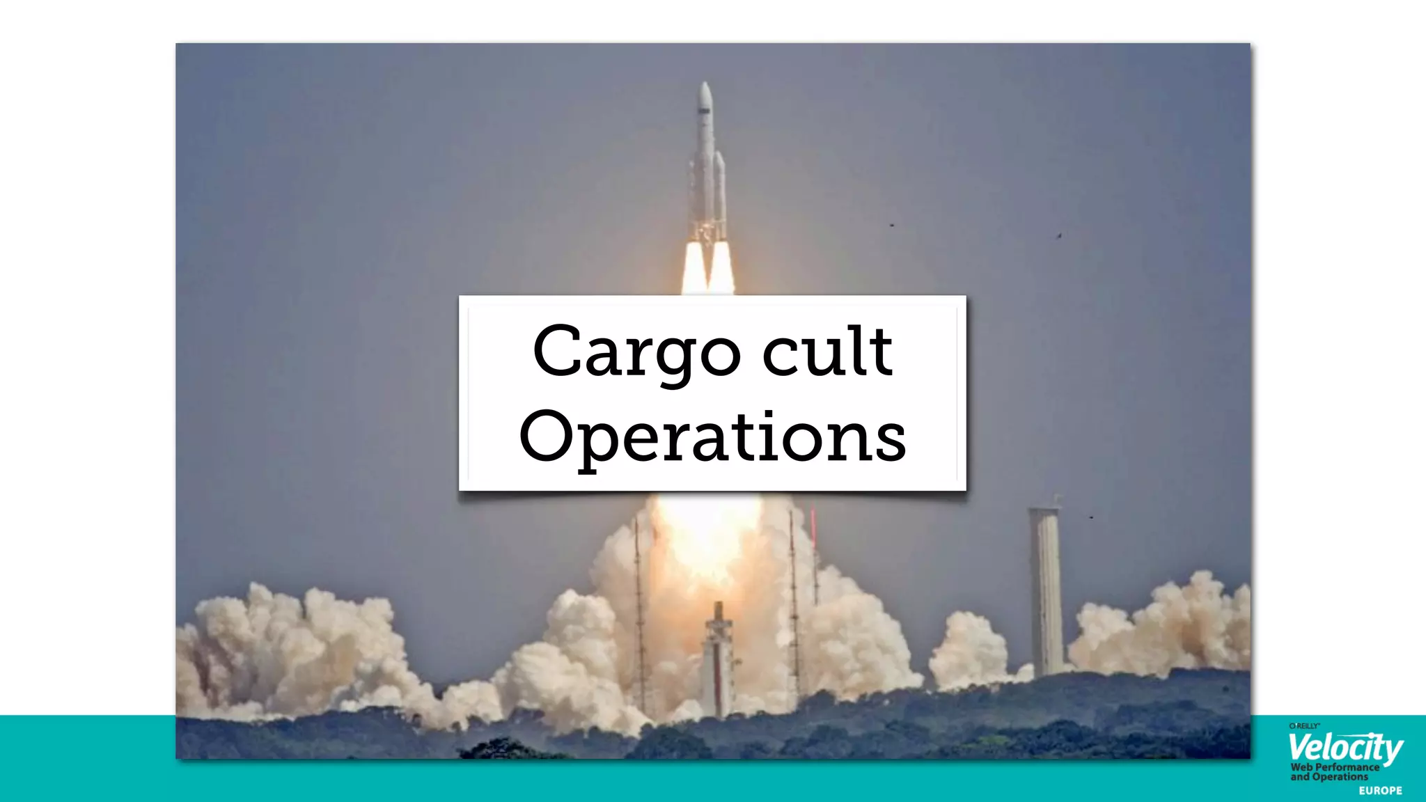 Cargo cult 
Operations 
 