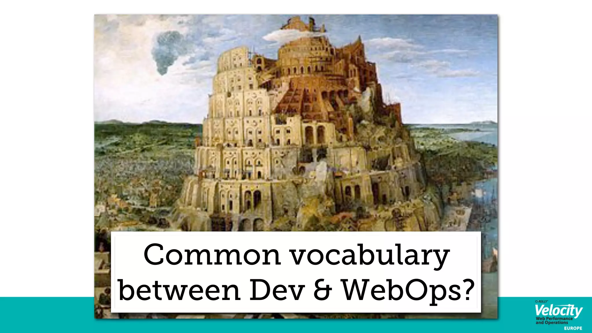 Common vocabulary 
between Dev & WebOps? 
 