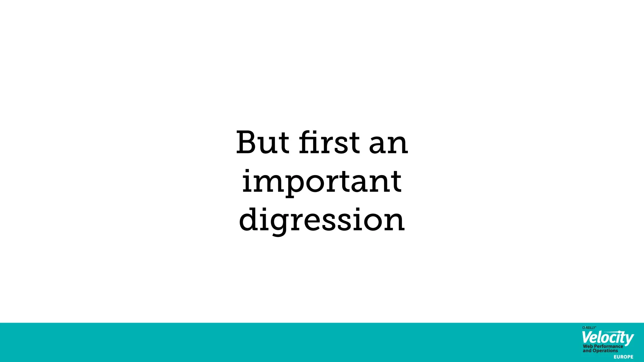 But first an 
important 
digression 
 