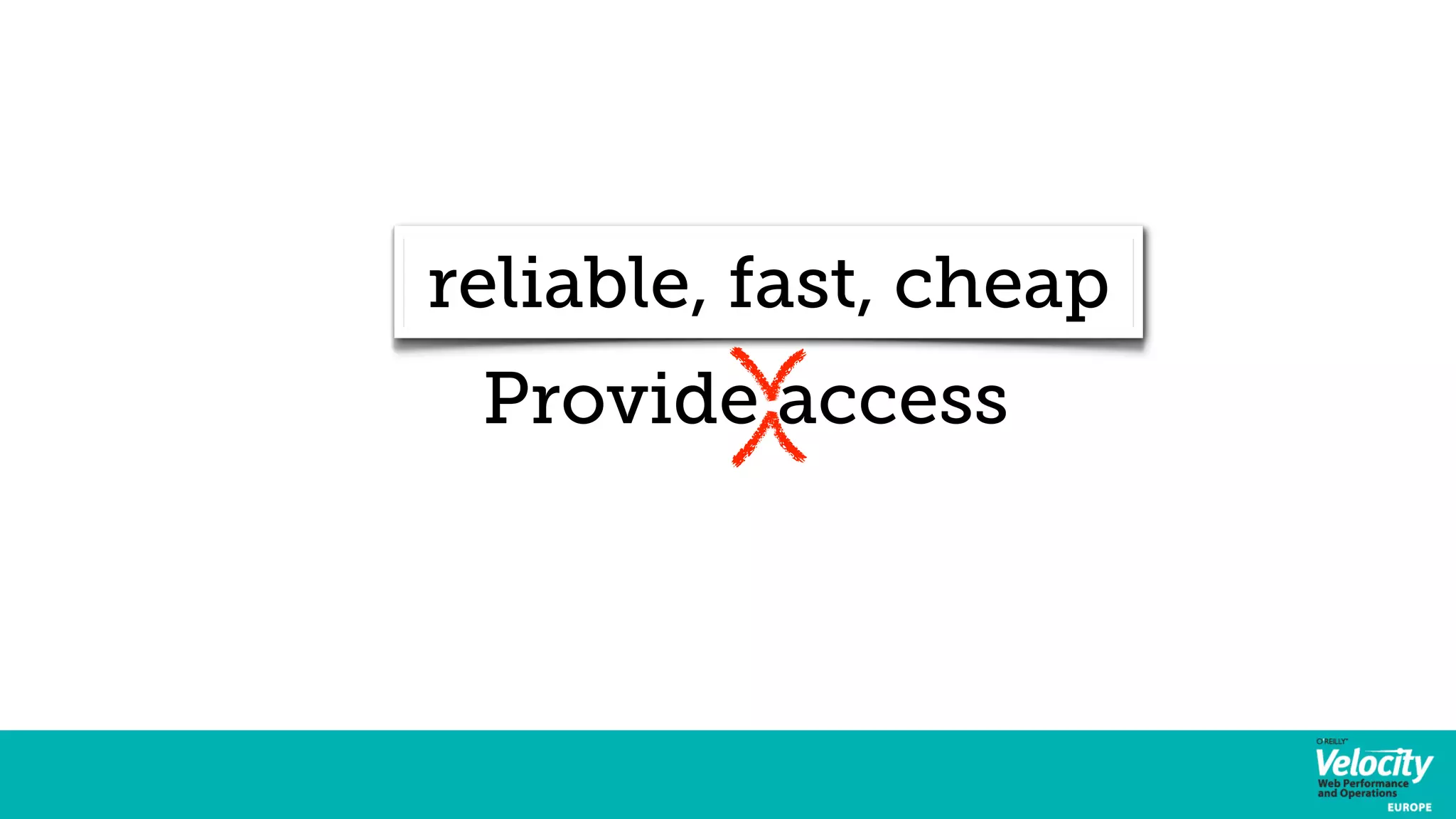 reliable, fast, cheap 
Provide access 
 