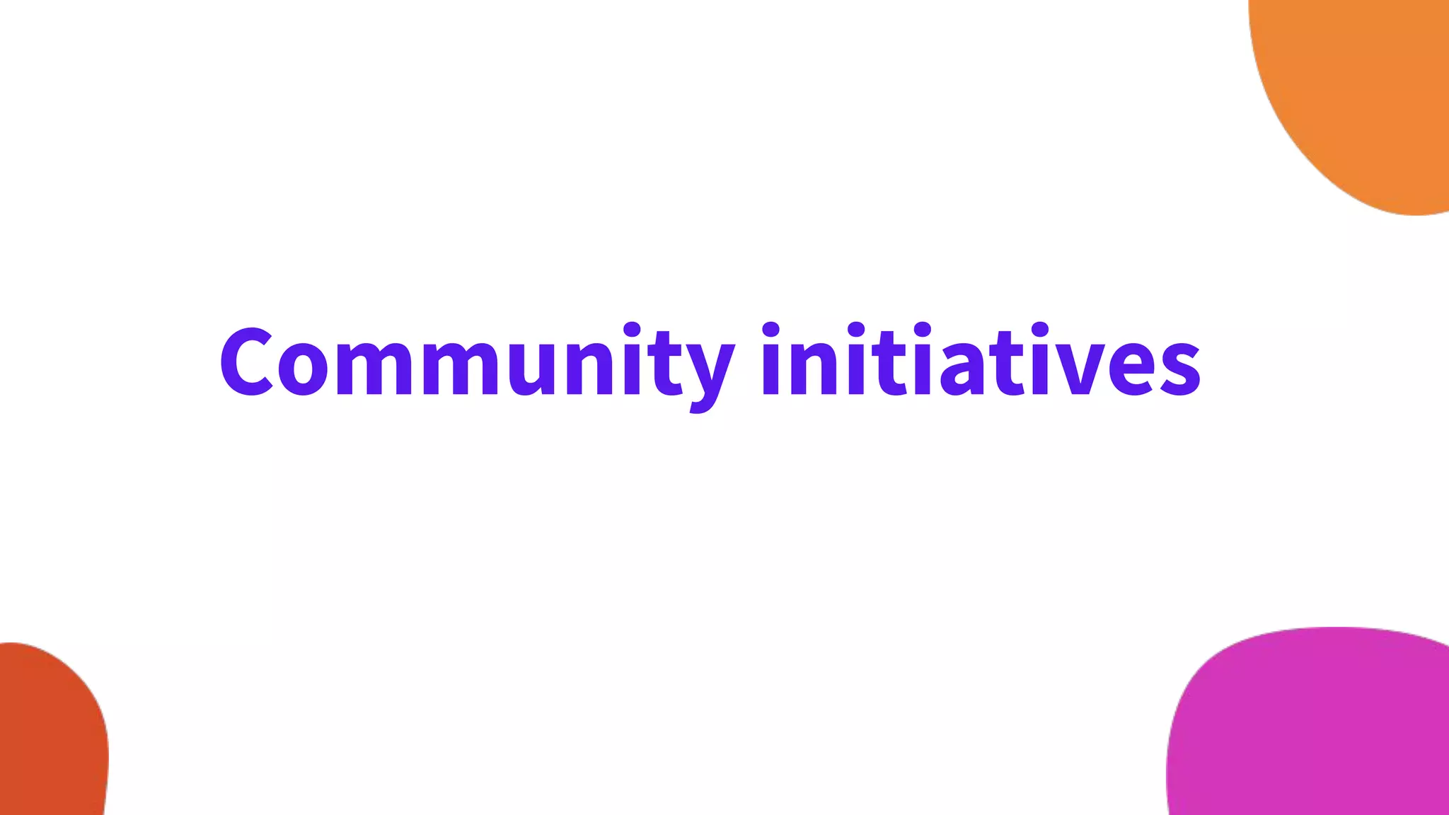 Community initiatives
 