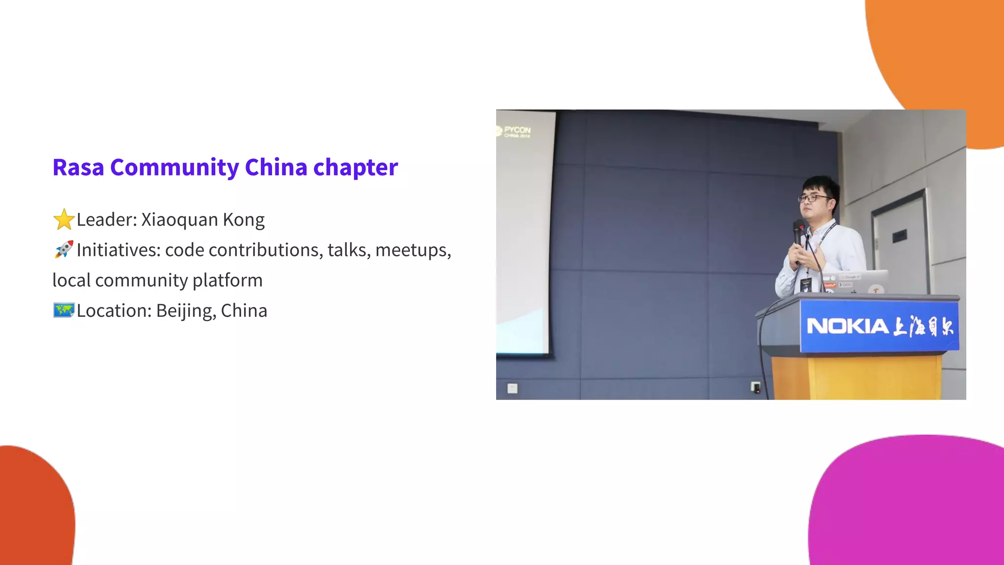 Rasa Community China chapter
⭐Leader: Xiaoquan Kong
🚀Initiatives: code contributions, talks, meetups,
local community platform
🗺Location: Beijing, China
 