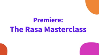 Premiere:
The Rasa Masterclass
 