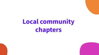 Local community
chapters
 
