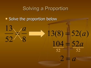 Solving a Proportion Solve the proportion below 52 52 