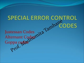 Justessan Codes
Alternant Codes
Goppa codes
 