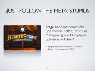 ›JUST FOLLOW THE META, STUPID!‹ 
Frage: Kann mathematische 
Spieltheorie helfen, Trends im 
Metagaming von Multiplayer- 
S...