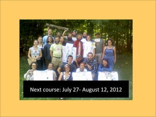 Next course: July 27- August 12, 2012
Next course: July 27- August 12, 2012
 