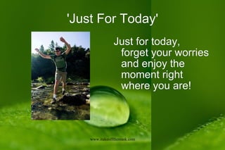 'Just For Today' ,[object Object]