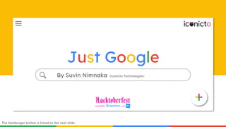 Just Google
By Suvin Nimnaka -Iconicto Technologies-
The hamburger button is linked to the next slide.
 