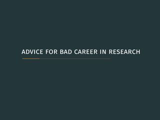 advice for bad career in research
 