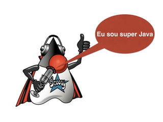Eu sou super Java
 