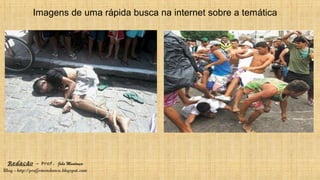 Redação – Prof. João Mendonça
Blog - http://profjcmendonca.blogspot.com
Imagens de uma rápida busca na internet sobre a temática
 