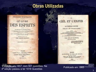 3
Obras Utilizadas
1ª Edição em 1857, com 501 questões. Na
4ª edição passou a ter 1018 Questões
Publicado em 1865
 