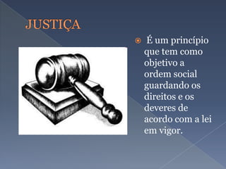  É um princípio
que tem como
objetivo a
ordem social
guardando os
direitos e os
deveres de
acordo com a lei
em vigor.
 