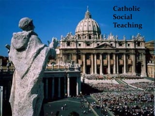 Catholic
Social
Teaching
 